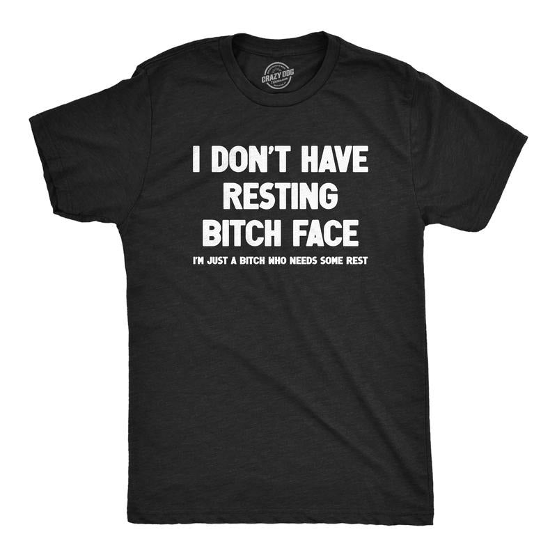 Mens I Dont Have Resting Bitch Face Im Just A Bitch Who Needs Some Rest T Shirt Funny Tired Exhausted Joke Tee for Guys...