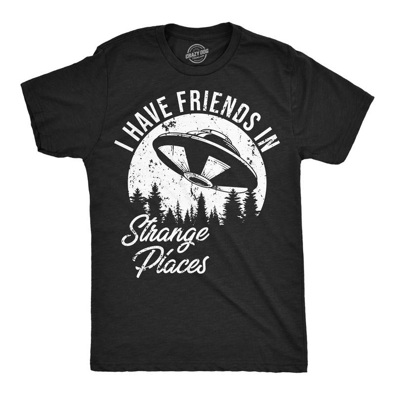 Mens I Have Friends In Strange Places Funny T Shirt Sarcastic UFO Graphic Tee Mens Funny T Shirts Cool Tees Soft Stylish...