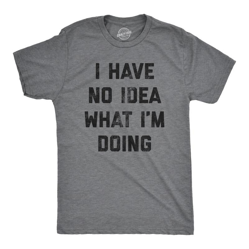 Mens I Have No Idea What Im Doing T shirt Funny Nerd Sarcastic Cool Novelty Tee Mens Funny T Shirts Cool Tees Soft...