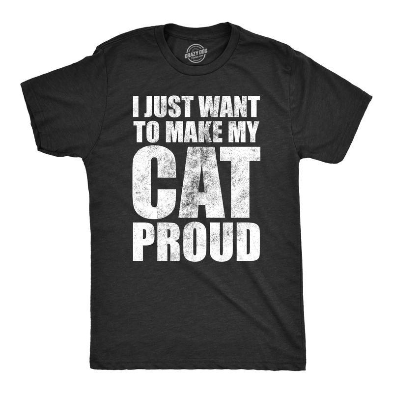 Mens I Just Want To Make My Cat Proud T Shirt Funny Kitten Pet Lover Joke Tee For Guys Mens Funny T Shirts Cool Tees Soft...