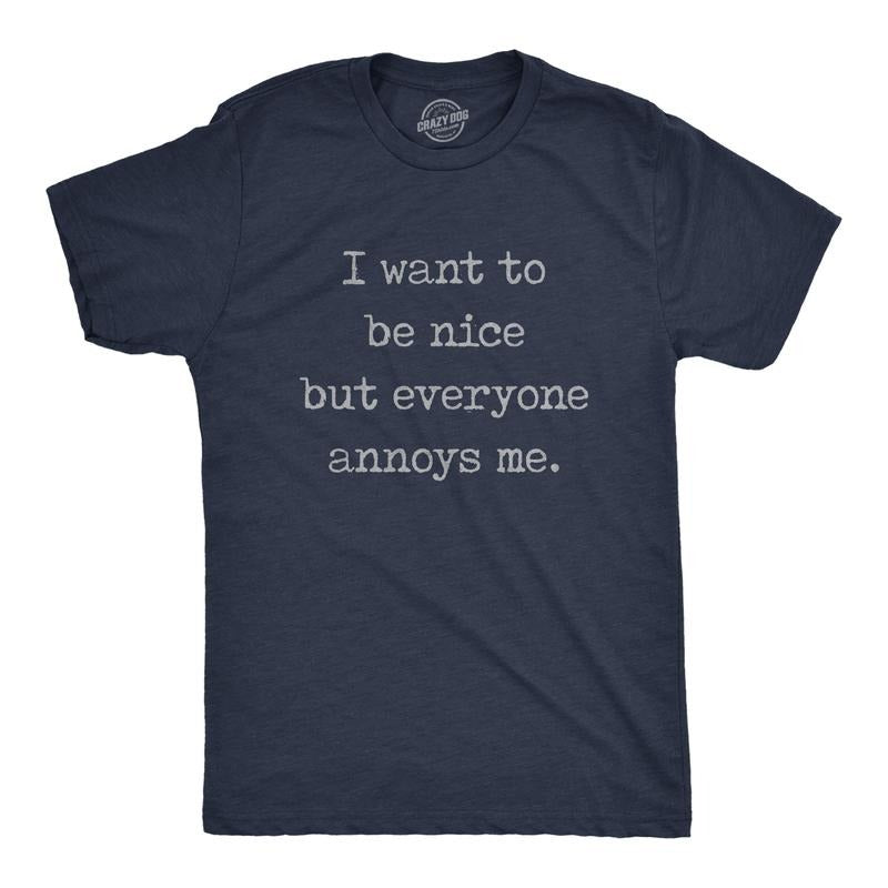 Mens I Want To Be Nice But Everyone Annoys Me T Shirt Funny Introvert Graphic Novelty Tee Mens Funny T Shirts Cool Tees...