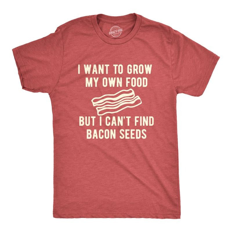 Mens I Want To Grow My Own Food But I Can't Find Bacon Seeds T Shirt Funny Breakfast Tee Mens Funny T Shirts Cool Tees...