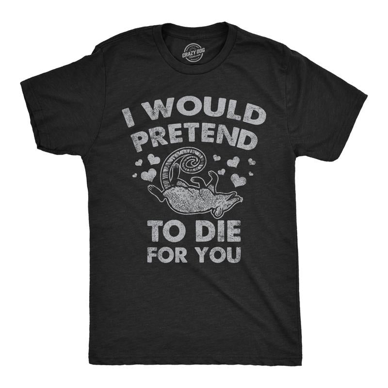 Mens I Would Pretend To Die For You Funny Valentines Day T Shirt Graphic Tee Mens Funny T Shirts Cool Tees Soft Stylish...