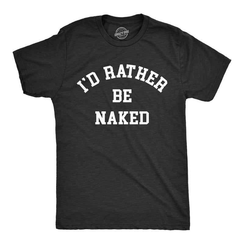 Mens Id Rather Be Naked T Shirt Funny Nude Bare Unclothed Joke Tee For Guys Mens Funny T Shirts Cool Tees Soft Stylish...