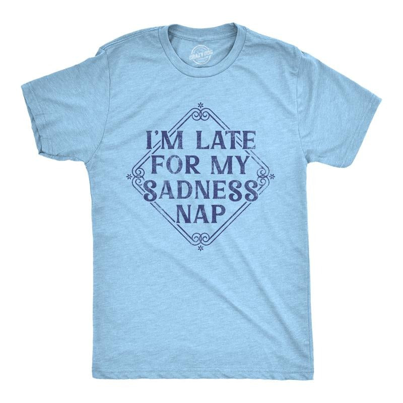 Mens Im Late For My Sadness Nap T Shirt Funny Sleepy Mental Health Joke Tee For Guys Mens Funny T Shirts Cool Tees Soft...