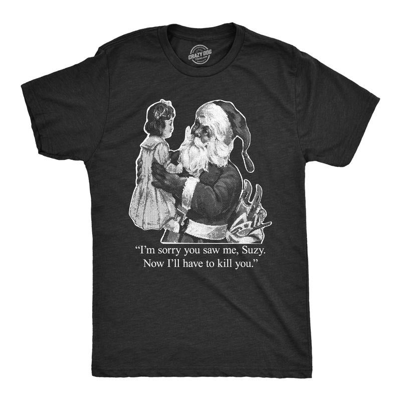 Mens Im Sorry You Saw Me Suzy T Shirt Funny Christmas Santa Tee Mens Funny T Shirts Cool Tees Soft Stylish Casual...
