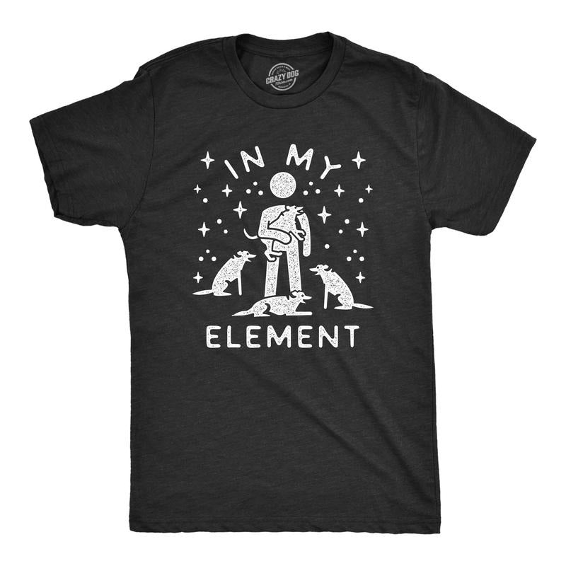 Mens In My Element Dogs Tshirt Funny Dog Lover Pet Puppy Animal Tee For Men Hoodie Sweatshirt | PrintMintTees.com