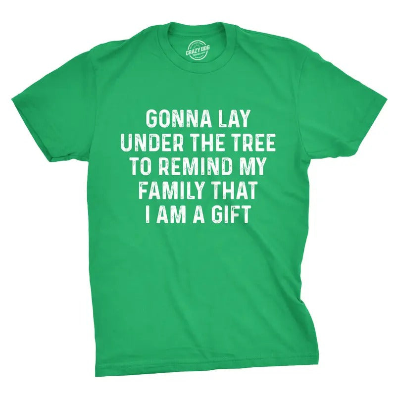 Mens Lay Under The Tree To Remind My Family That I Am A Gift T Shirt Funny Christmas Tee Mens Funny T Shirts Cool Tees...
