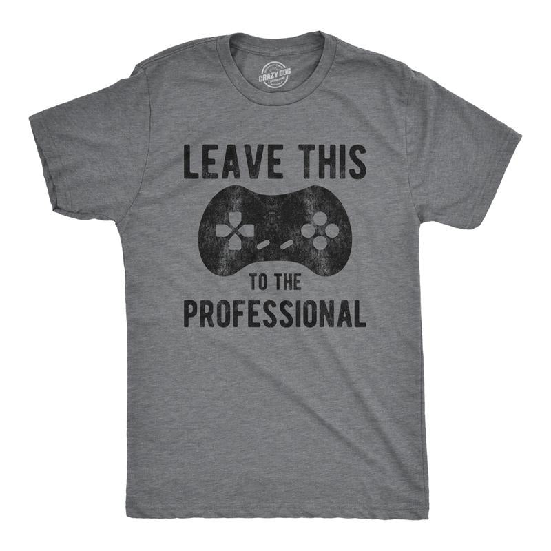 Mens Leave This to The Professional T Shirt Funny Nerdy Video Game Controller Graphic Tee Mens Funny T Shirts Cool Tees...