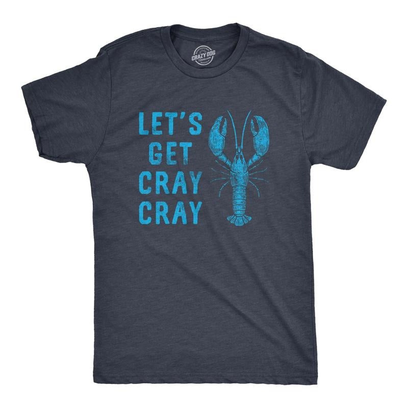 Mens Lets Get Cray Cray T Shirt Funny Sarcastic Crayfish Graphic Partying Joke Tee For Guys Hoodie Sweatshirt