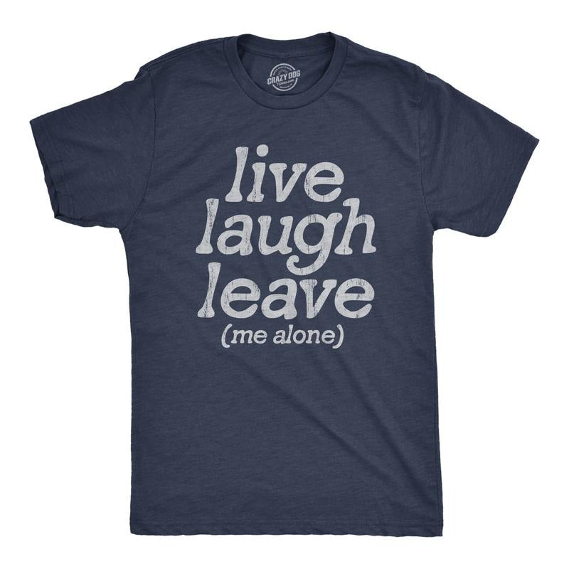 Mens Live Laugh Leave Me Alone T Shirt Funny Sarcastic Introverted Joke Tee For Guys Mens Funny T Shirts Cool Tees Soft...