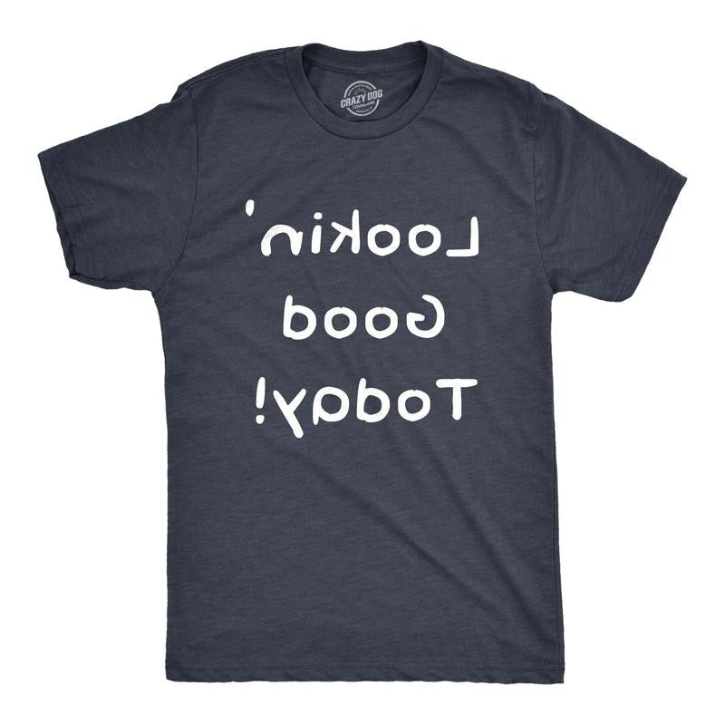 Mens Lookin Good Today T Shirt Funny Mirror Backwards Text Reverse Graphic Tee For Guys Hoodie Sweatshirt | PrintMintTees.com