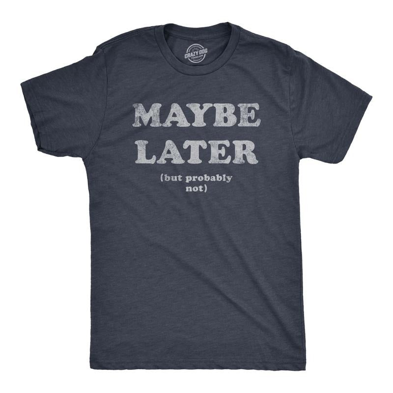 Mens Maybe Later But Probably Not T Shirt Funny Procrastination Joke Tee for Guys Mens Funny T Shirts Cool Tees Soft...