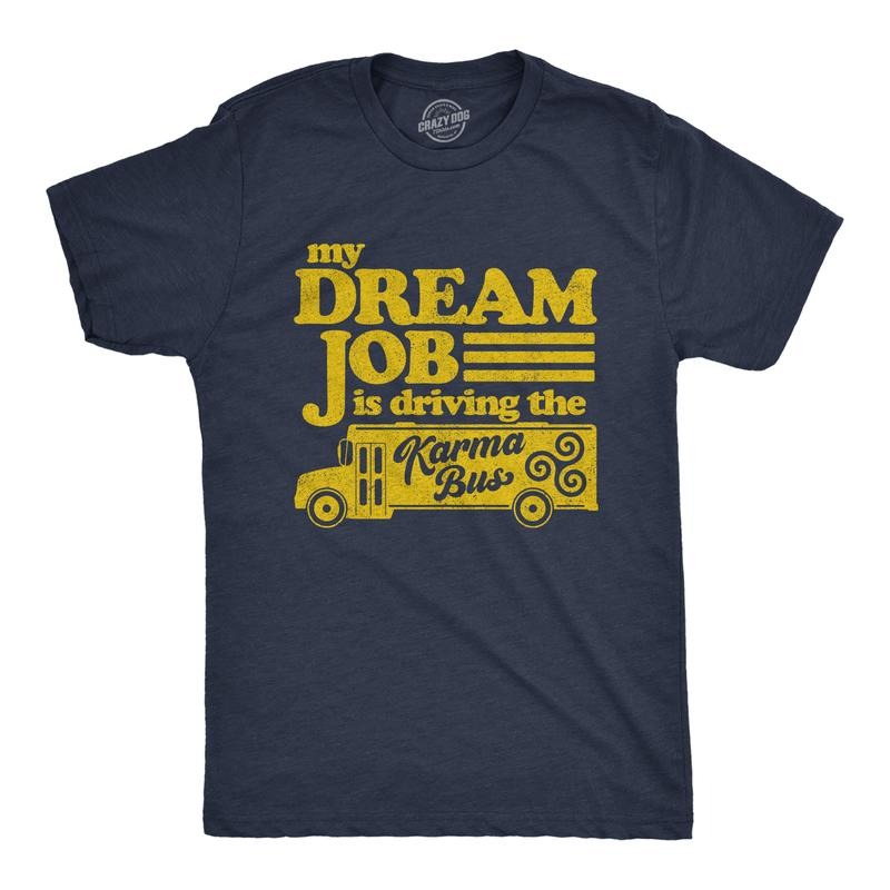 Mens My Dream Job Is Driving The Karma Bus T Shirt Funny Payback Graphic Tee Mens Funny T Shirts Cool Tees Soft Stylish...
