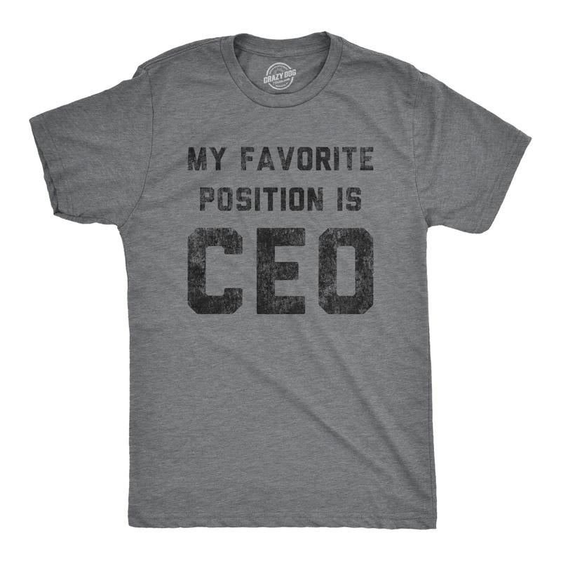 Mens My Favorite Position Is CEO Tshirt Funny Business Innuendo Power Graphic Tee Hoodie Sweatshirt | PrintMintTees.com