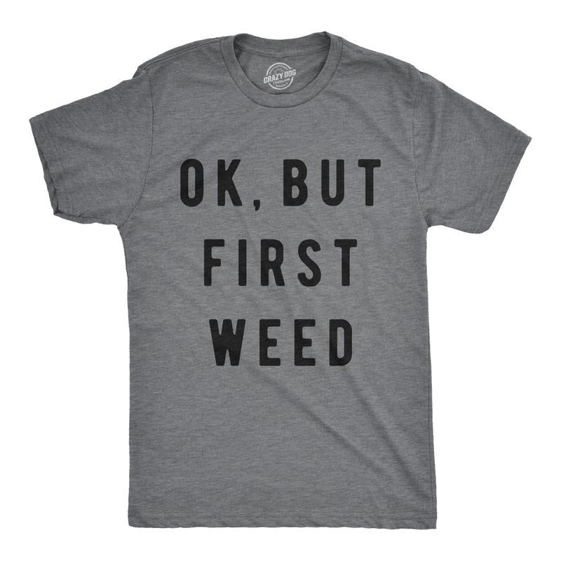 Mens Ok But First Weed Tshirt Funny Marijuana 420 Tee For Guys Hoodie Sweatshirt | PrintMintTees.com