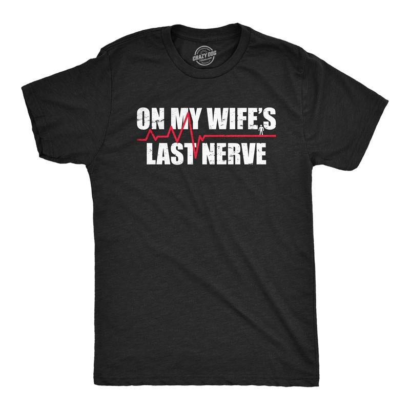 Mens On My Wifes Last Nerve T Shirt Funny Frustrated Married Partner Joke Tee for Guys Mens Funny T Shirts Cool Tees Soft...