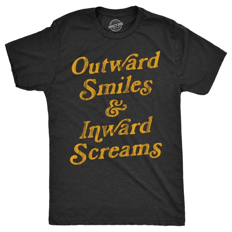 Mens Outward Smiles And Inward Screams T Shirt Funny Fake Smiling Internal Screams Joke Tee For Guys Mens Funny T Shirts...