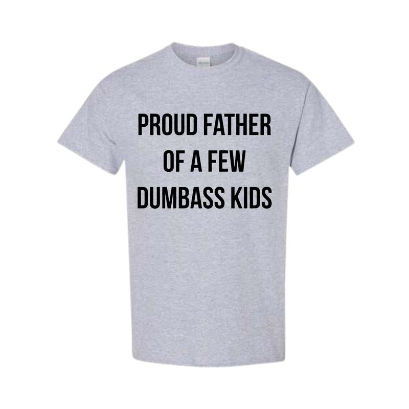 Mens Proud Father Of A Few Dumbass Kids Tshirt Funny Parenting Fathers Day Tee Hoodie Sweatshirt | PrintMintTees.com