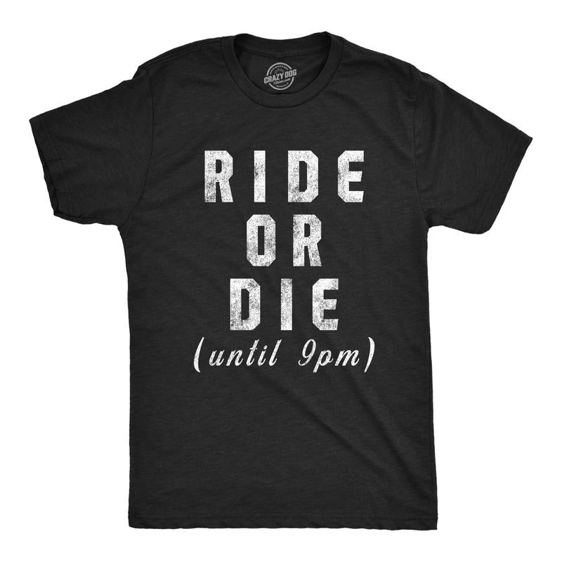 Mens Ride Or Die Until 9PM T Shirt Funny Old Sleepy Tired Graphic Novelty Tee Mens Funny T Shirts Cool Tees Soft Stylish...