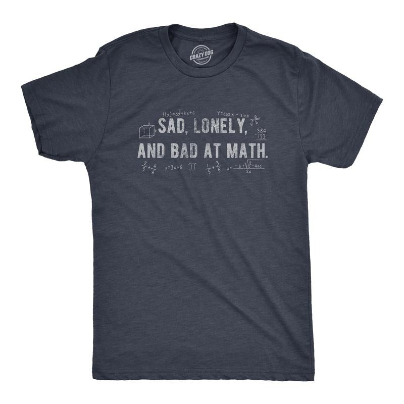 Mens Sad Lonely And Bad At Math T Shirt Funny Dumb Depressed Loner Joke Tee For Guys Mens Funny T Shirts Cool Tees Soft...