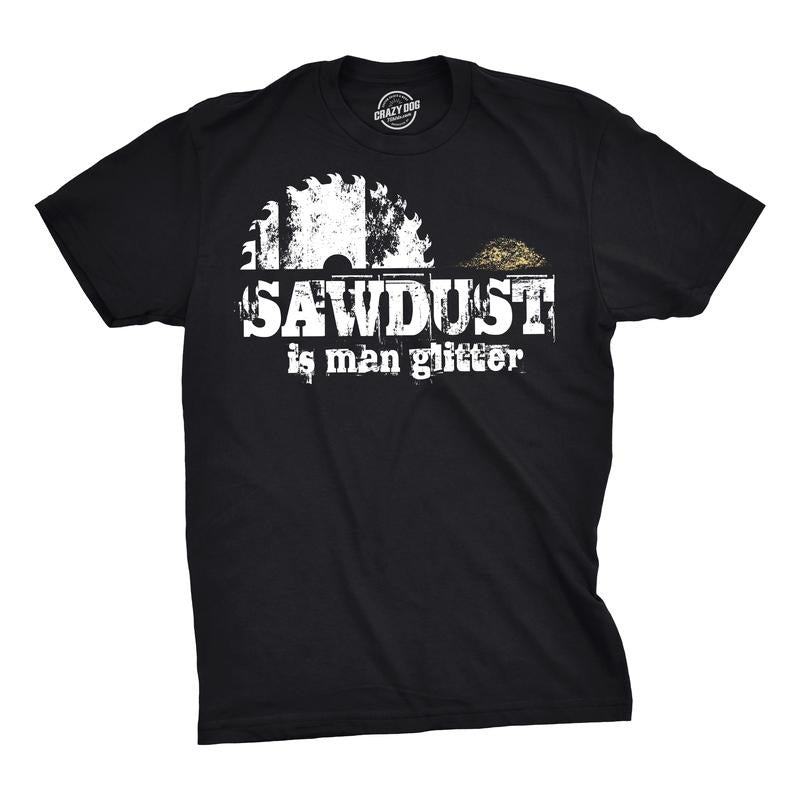 Mens Sawdust Is Man Glitter T shirt Funny Fathers Day Idea for Dad Sarcastic Mens Funny T Shirts Cool Tees Soft Stylish...