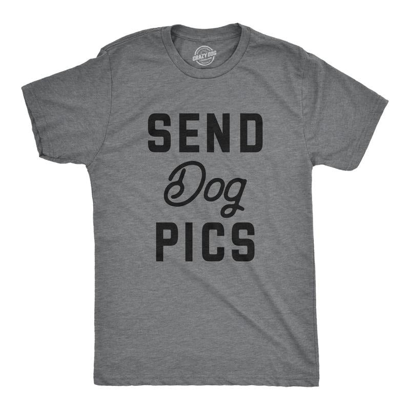 Mens Send Dog Pics T Shirt Funny Puppy Pet Phone Pictures Joke Tee For Guys Hoodie Sweatshirt | PrintMintTees.com