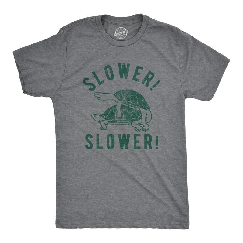 Mens Slower Slower T Shirt Funny Turtle Sex Joke Graphic Hilarious Tee For Guys Hoodie Sweatshirt | PrintMintTees.com