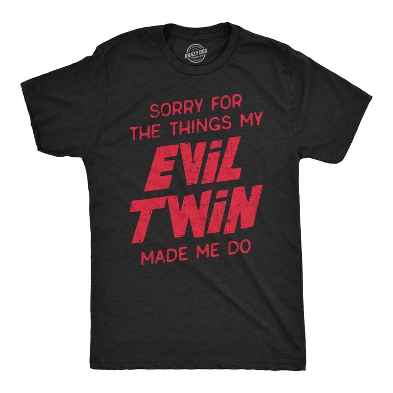 Mens Sorry For The Things My Evil Twin Made Me Do T Shirt Funny Sarcastic Apology Text Graphic Tee For Guys Hoodie Sweatshirt