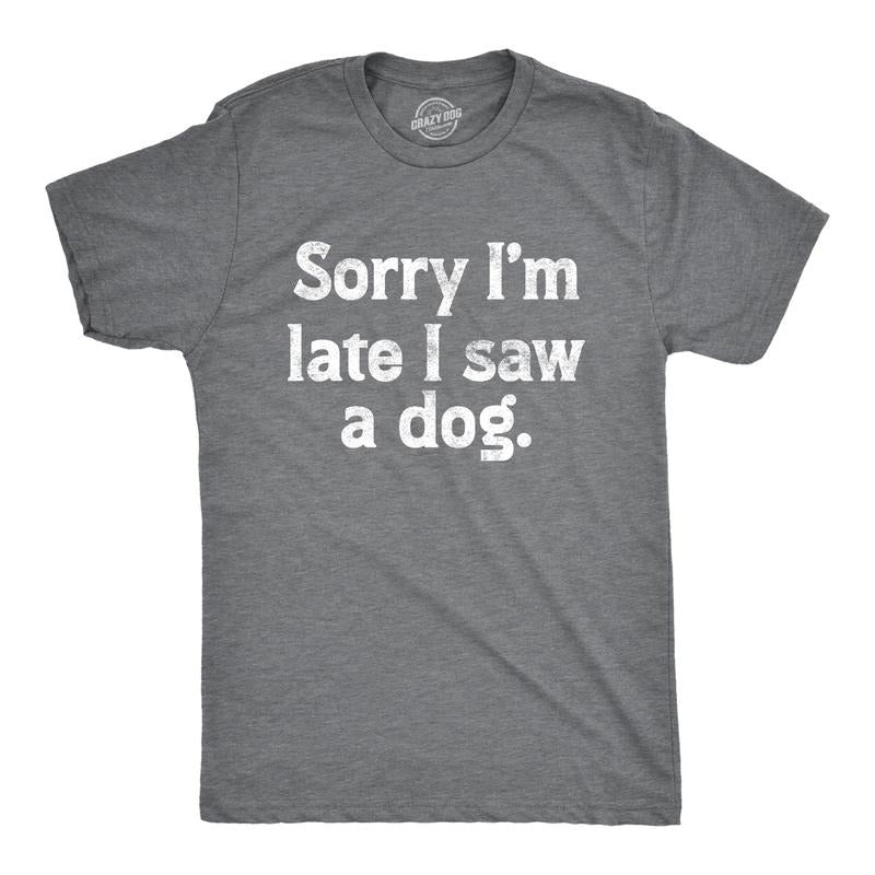Mens Sorry Im Late I Saw A Dog T Shirt Funny Tardy Puppy Lovers Joke Tee For Guys Mens Funny T Shirts Cool Tees Soft...