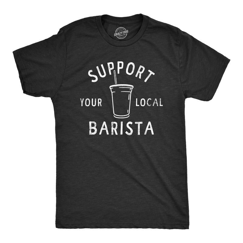 Mens Support Your Local Barista T Shirt Funny Small Coffee Shop Caffeine Lovers Tee For Guys Mens Funny T Shirts Cool...