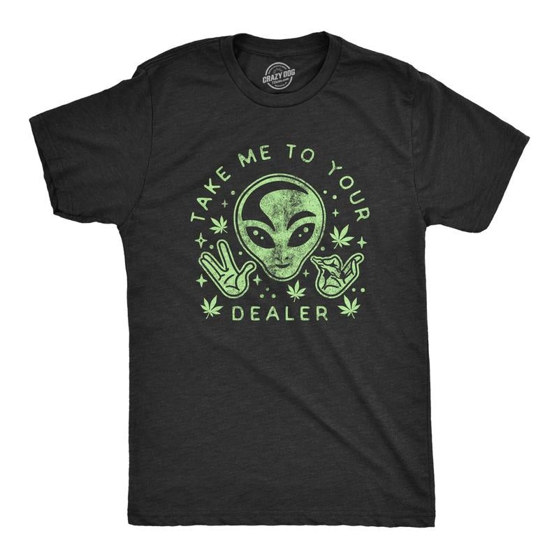 Mens Take Me To Your Dealer Tshirt Funny 420 Weed UFO Alien Graphic Tee Hoodie Sweatshirt | PrintMintTees.com