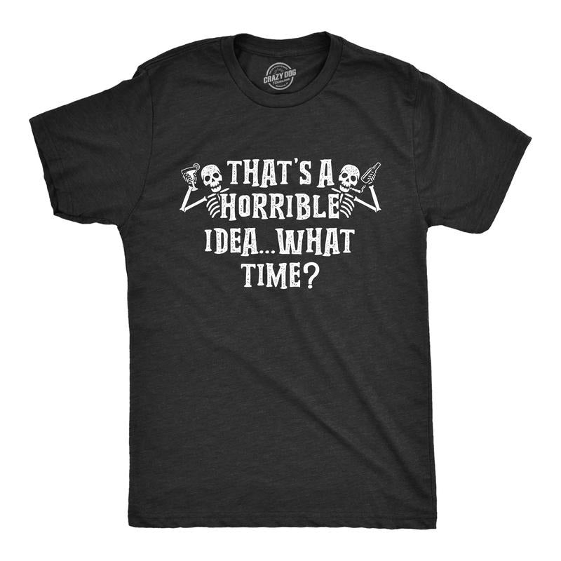 Mens That's A Horrible Idea What Time T Shirt Funny Halloween Party Skeleton Novelty Tee Mens Funny T Shirts Cool Tees...