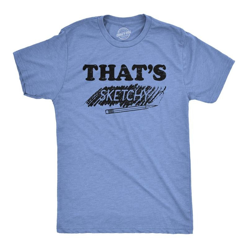 Mens Thats Sketchy T Shirt Funny Drawing Sketch Doodling Joke Tee For Guys Mens Funny T Shirts Cool Tees Soft Stylish...
