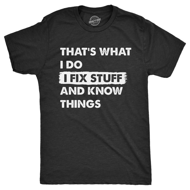 Mens Thats What I Do I Fix Stuff and Know Things T Shirt Funny Do It Yourself Handyman Joke Tee for Guys Mens Funny T...
