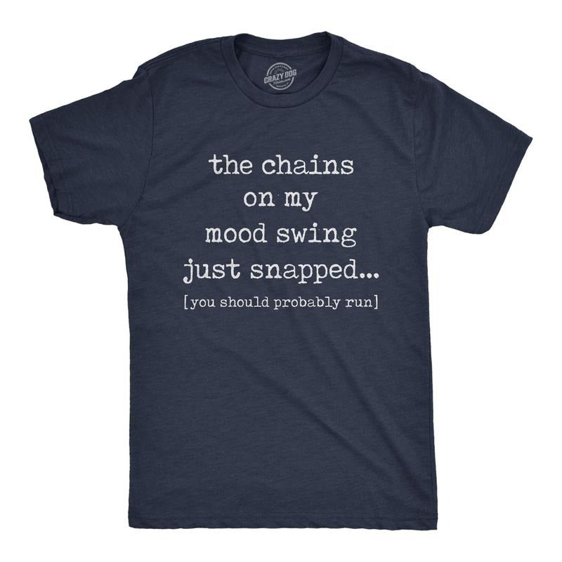 Mens The Chains On My Mood Swing Just Snapped Tshirt Funny Angry Sassy Sarcastic Novelty Tee Hoodie Sweatshirt