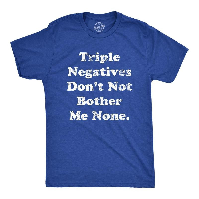 Mens Triple Negatives Dont Not Bother Me None T Shirt Funny Sarcastic Grammer Joke Tee For Guys Hoodie Sweatshirt
