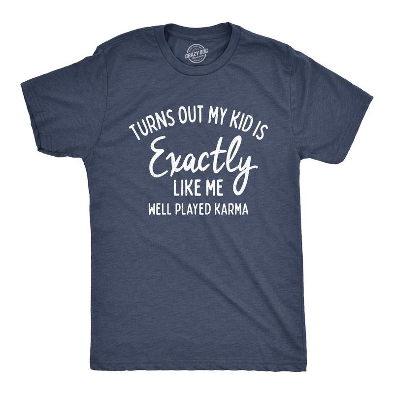 Mens Turns Out My Kid Is Exactly Like Me Well Played Karma T Shirt Mens Funny T Shirts Cool Tees Soft Stylish Casual...