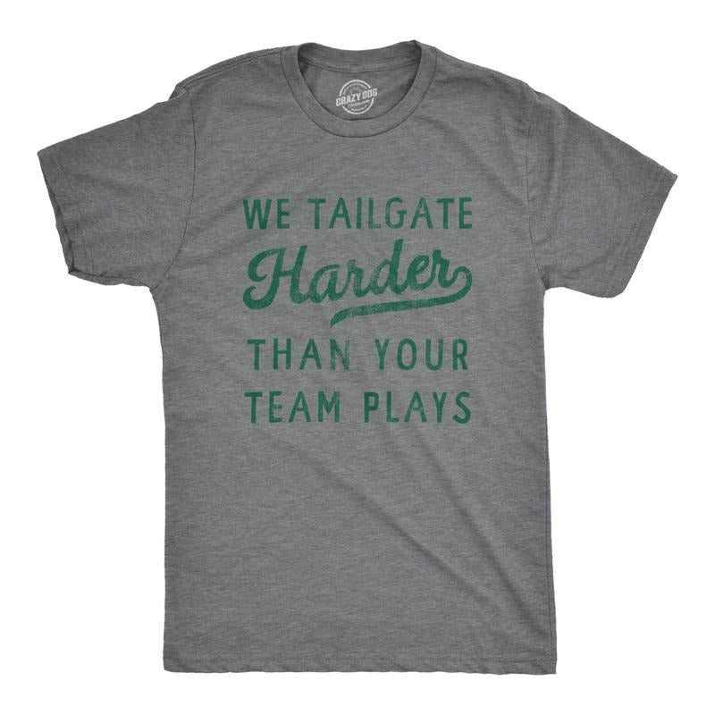 Mens We Tailgate Harder Than Your Team Plays T Shirt Funny Drinking Joke Novelty Tee For Guys Hoodie Sweatshirt