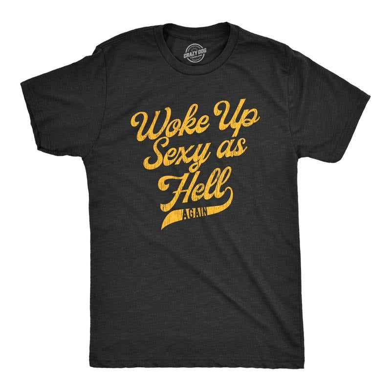 Mens Woke Up Sexy As Hell Again Tshirt Funny Attractive Hot Graphic Novelty Tee Hoodie Sweatshirt | PrintMintTees.com