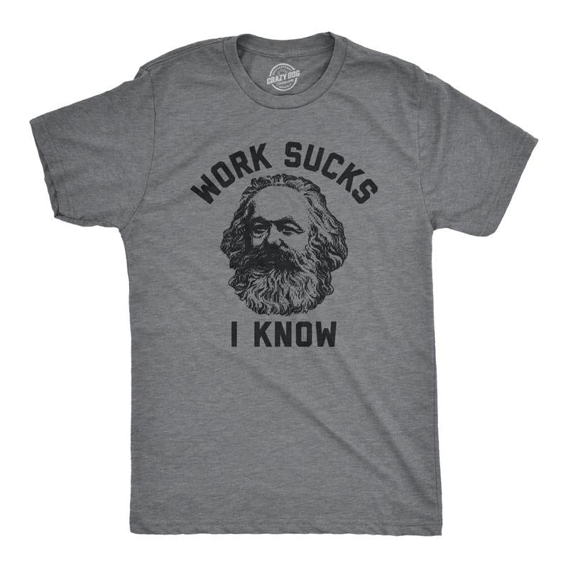 Mens Work Sucks I Know T Shirt Funny Karl Marx Working Joke Parody Lyrics Tee For Guys Mens Funny T Shirts Cool Tees Soft...