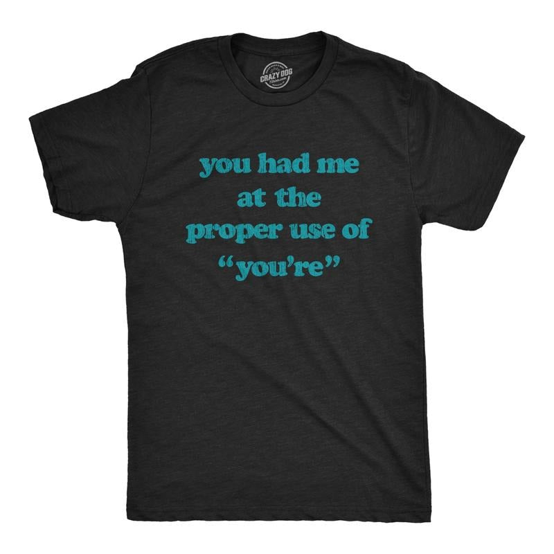 Mens You Had Me At The Proper Use Of You're T Shirt Funny Correcting Grammar Tee Mens Funny T Shirts Cool Tees Soft...