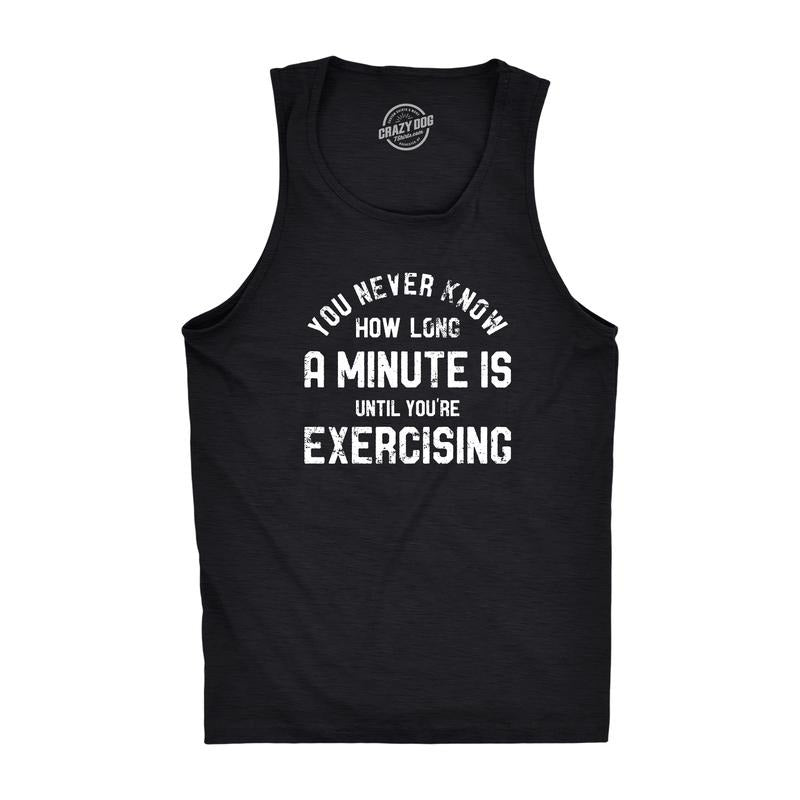Mens You Never Know How Long A Minute Is Until Youre Exercising Fitness Tank Funny Workout Joke Tee For Guys Funny...