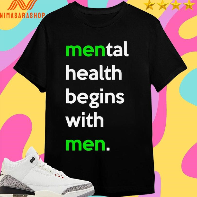 Mental Health Begins With Men Shirts