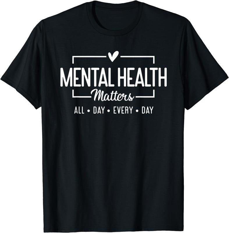 Mental Health Matters All Day Every Day Inspirational T-Shirt | Unisex Cotton Tee Gift, Crewneck, Short Sleeve Hoodie...