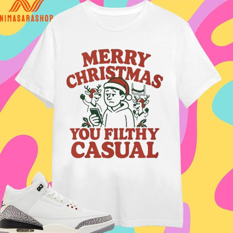 Merry Christmas You Filthy Casual 2025 Shirts