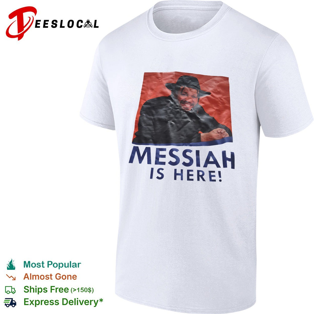 Messiah is here shirt