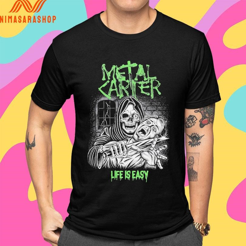Metal Carter Life Is Easy Shirts
