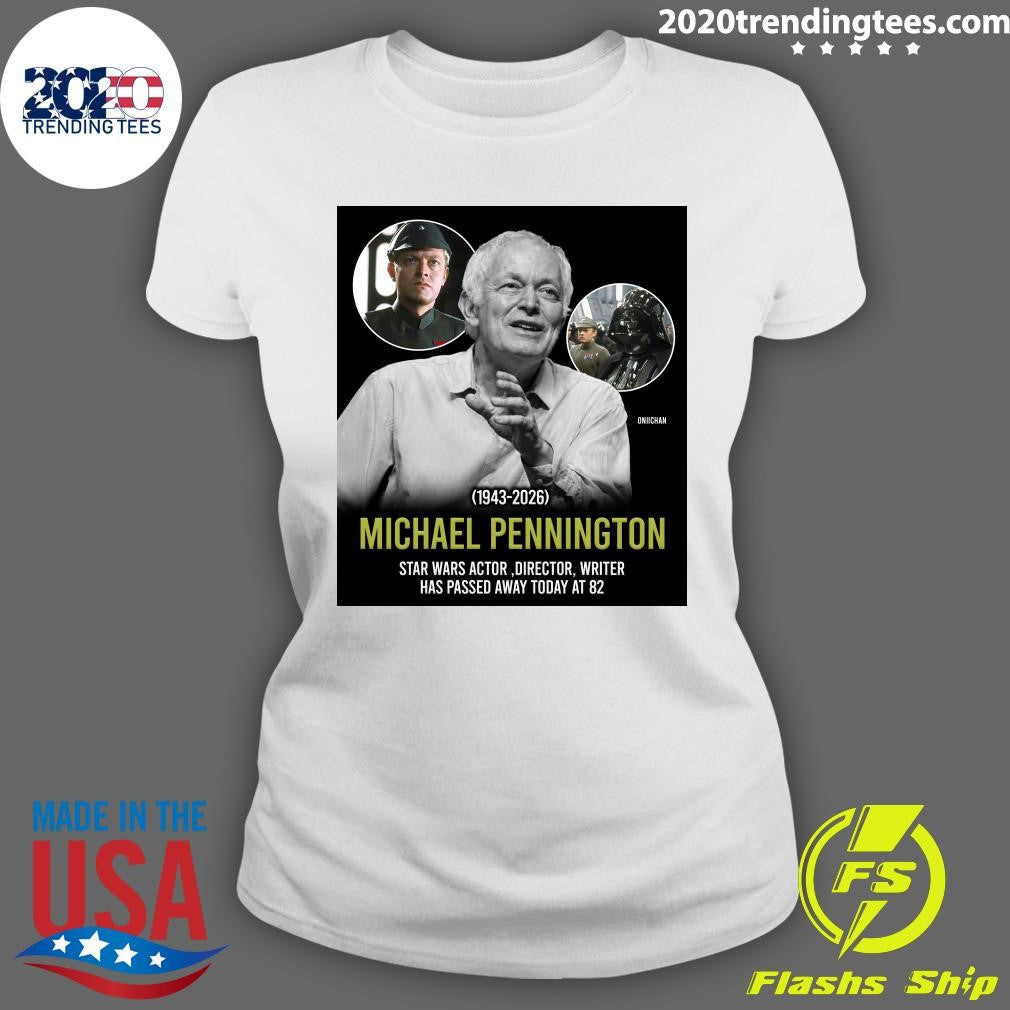 Michael Pennington 1943-2026 Star Wars Actor,director, Writer Has Passed Away Today At 82 Shirt
