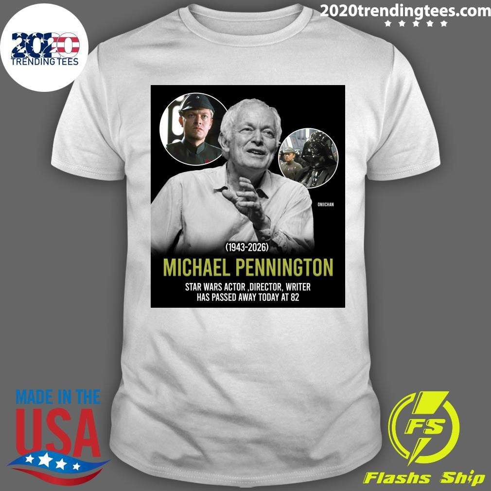 Michael Pennington 1943-2026 Star Wars Actor,director, Writer Has Passed Away Today At 82 Shirt
